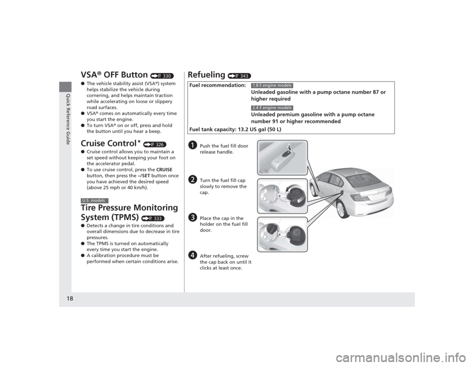 HONDA CIVIC 2014 9.G User Guide 18Quick Reference Guide
VSA® OFF Button
(P 330)
● The vehicle stability assist (VSA ®) system
helps stabilize the vehicle during
cornering, and helps maintain traction
while accelerating on lo HONDA CIVIC 2014 9.G User Guide 18Quick Reference Guide
VSA® OFF Button
(P 330)
● The vehicle stability assist (VSA ®) system
helps stabilize the vehicle during
cornering, and helps maintain traction
while accelerating on lo
