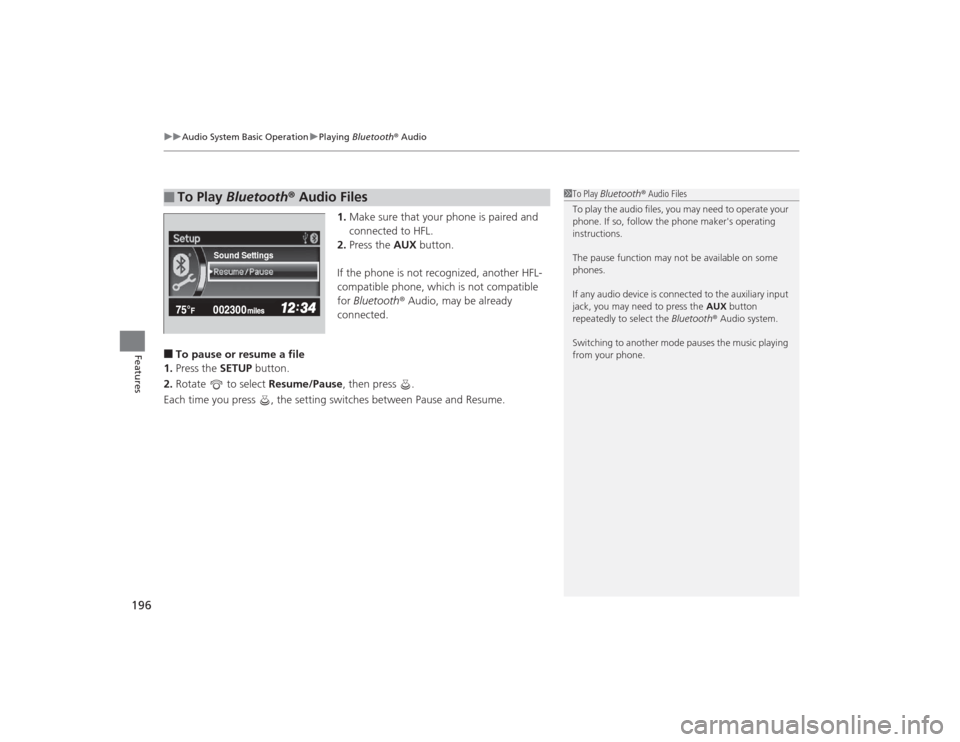 HONDA CIVIC 2014 9.G Owners Manual uuAudio System Basic Operation uPlaying  Bluetooth ® Audio
196Features
1. Make sure that your phone is paired and 
connected to HFL.
2. Press the AUX  button.
If the phone is not recognized, another 