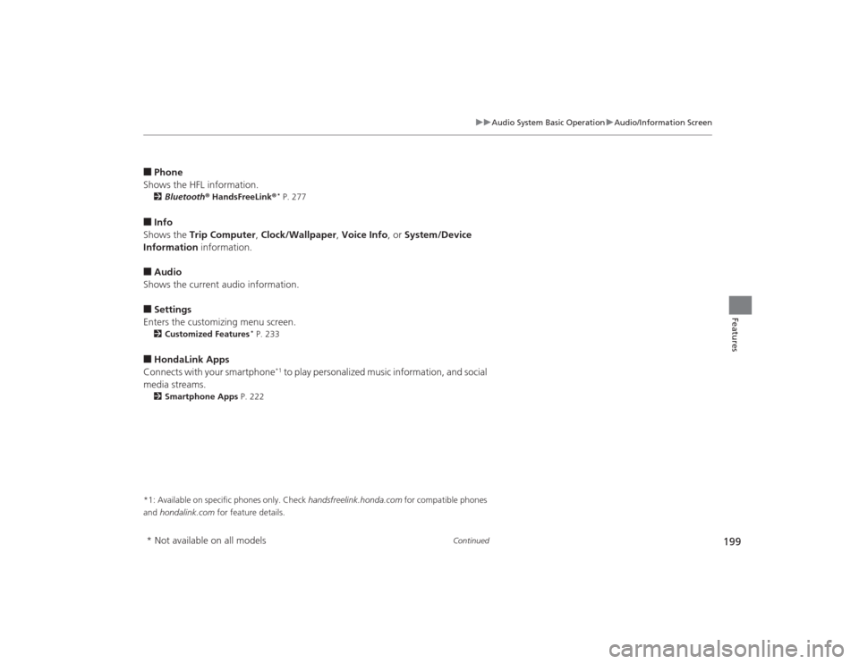 HONDA CIVIC 2014 9.G Owners Manual 199
uuAudio System Basic Operation uAudio/Information Screen
Continued
Features
■Phone
Shows the HFL information.2 Bluetooth ® HandsFreeLink ®
* P. 277
■Info
Shows the  Trip Computer , Clock/Wal