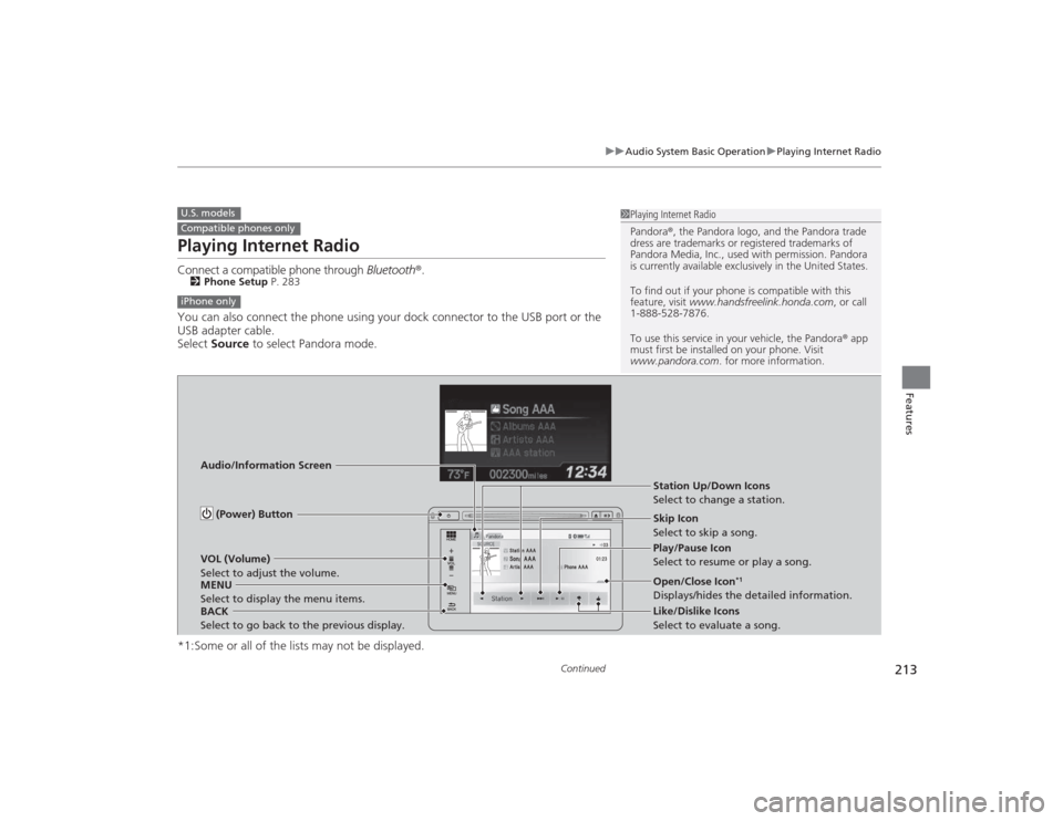 HONDA CIVIC 2014 9.G Owners Manual 213
uuAudio System Basic Operation uPlaying Internet Radio
Continued
Features
Playing Internet RadioConnect a compatible phone through  Bluetooth®.2Phone Setup  P. 283You can also connect the phone u