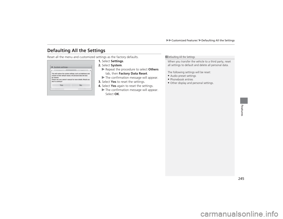 HONDA CIVIC 2014 9.G Owners Manual 245
uuCustomized Features
*uDefaulting All the Settings
Features
Defaulting All the SettingsReset all the menu and customized settings as the factory defaults.
1.Select  Settings .
2. Select  System.
