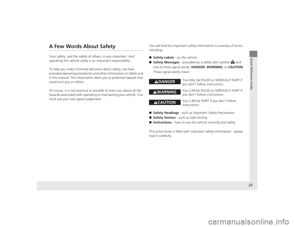 HONDA CIVIC 2014 9.G Owners Manual 25Quick Reference Guide
A Few Words About SafetyYour safety, and the safety of others, is very important. And 
operating this vehicle safely is an important responsibility.
To help you make informed d