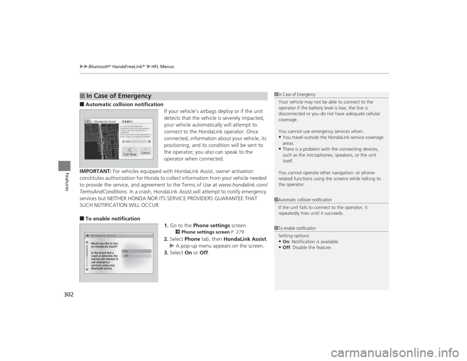 HONDA CIVIC 2014 9.G Owners Manual uuBluetooth ® HandsFreeLink ®
*uHFL Menus
302Features
■Automatic collision notification
If your vehicle’s airbags deploy or if the unit 
detects that the vehicle is severely impacted, 
your vehi