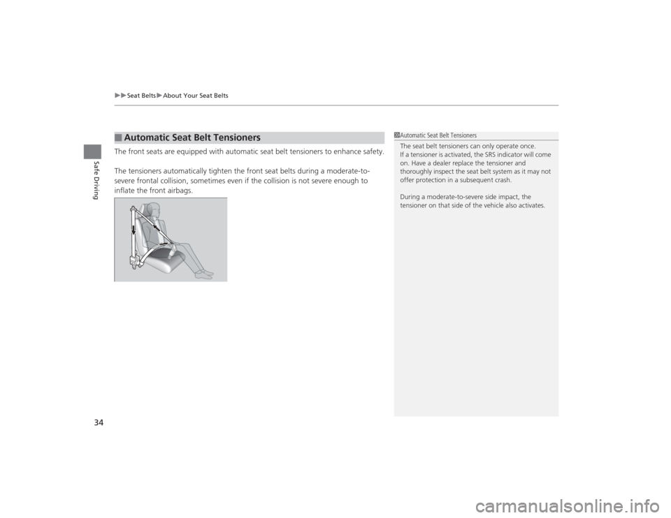 HONDA CIVIC 2014 9.G Owners Guide uuSeat Belts uAbout Your Seat Belts
34Safe Driving
The front seats are equipped with automatic seat belt tensioners to enhance safety.
The tensioners automatically tighten the front seat belts during 