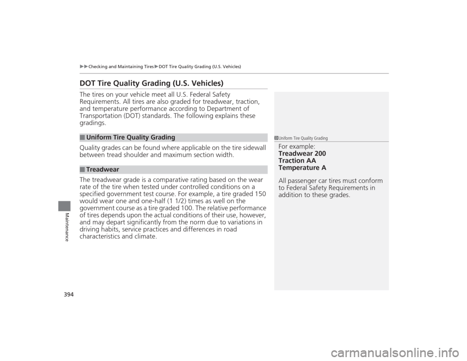 HONDA CIVIC 2014 9.G Owners Manual 394
uuChecking and Maintaining Tires uDOT Tire Quality Grading (U.S. Vehicles)
Maintenance
DOT Tire Quality Grading (U.S. Vehicles)The tires on your vehicle meet all U.S. Federal Safety 
Requirements.
