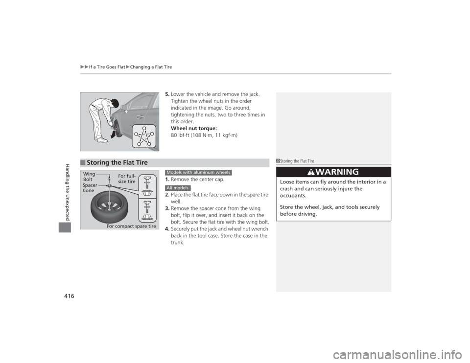 HONDA CIVIC 2014 9.G Owners Manual uuIf a Tire Goes Flat uChanging a Flat Tire
416Handling the Unexpected
5. Lower the vehicle and remove the jack. 
Tighten the wheel nuts in the order 
indicated in the image. Go around, 
tightening th