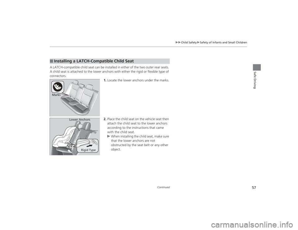 HONDA CIVIC 2014 9.G Workshop Manual 57
uuChild Safety uSafety of Infants and Small Children
Continued
Safe Driving
A LATCH-compatible child seat can be installed in either of the two outer rear seats.
A child seat is attached to the lo HONDA CIVIC 2014 9.G Workshop Manual 57
uuChild Safety uSafety of Infants and Small Children
Continued
Safe Driving
A LATCH-compatible child seat can be installed in either of the two outer rear seats.
A child seat is attached to the lo