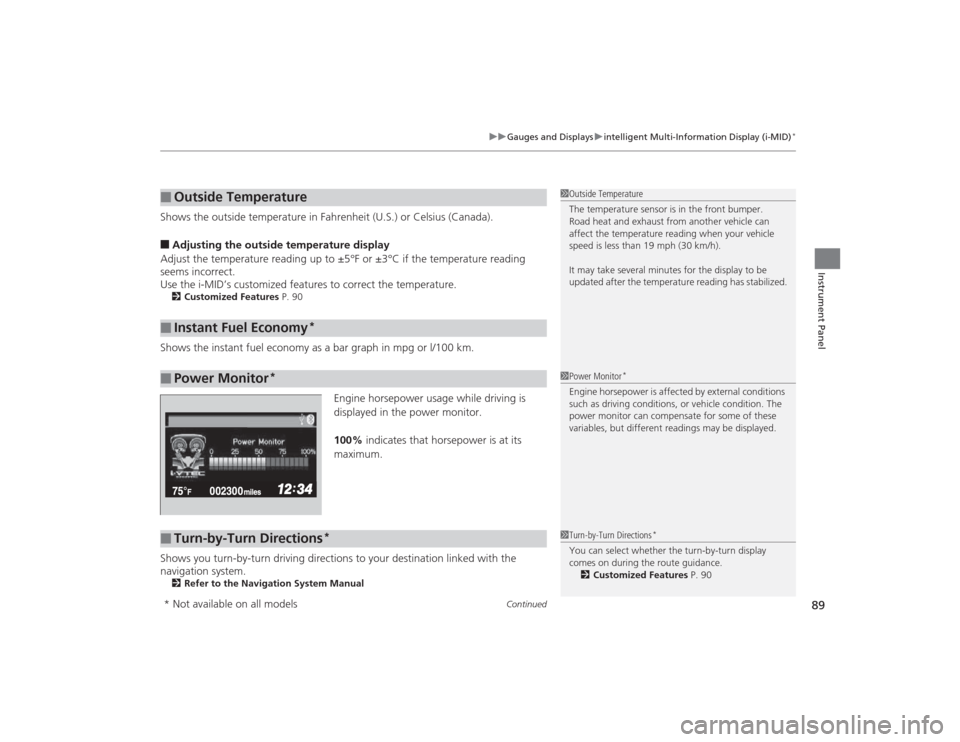 HONDA CIVIC 2014 9.G Owners Manual Continued
89
uuGauges and Displays uintelligent Multi-Information Display (i-MID)
*
Instrument Panel
Shows the outside temperature in Fahrenheit (U.S.) or Celsius (Canada).■Adjusting the ou tside te