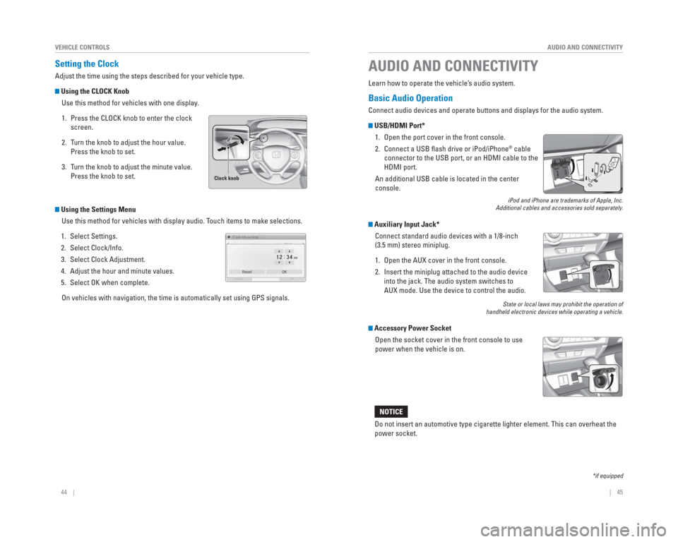 HONDA CIVIC 2015 9.G Quick Guide 44    ||    45
       AUDIO AND CONNECTIVITY
VEHICLE CONTROLS
  Setting  the   Clock
Adjust the time using the steps described for your vehicle type.
 Using the CLOCK Knob
Use this method for vehicles