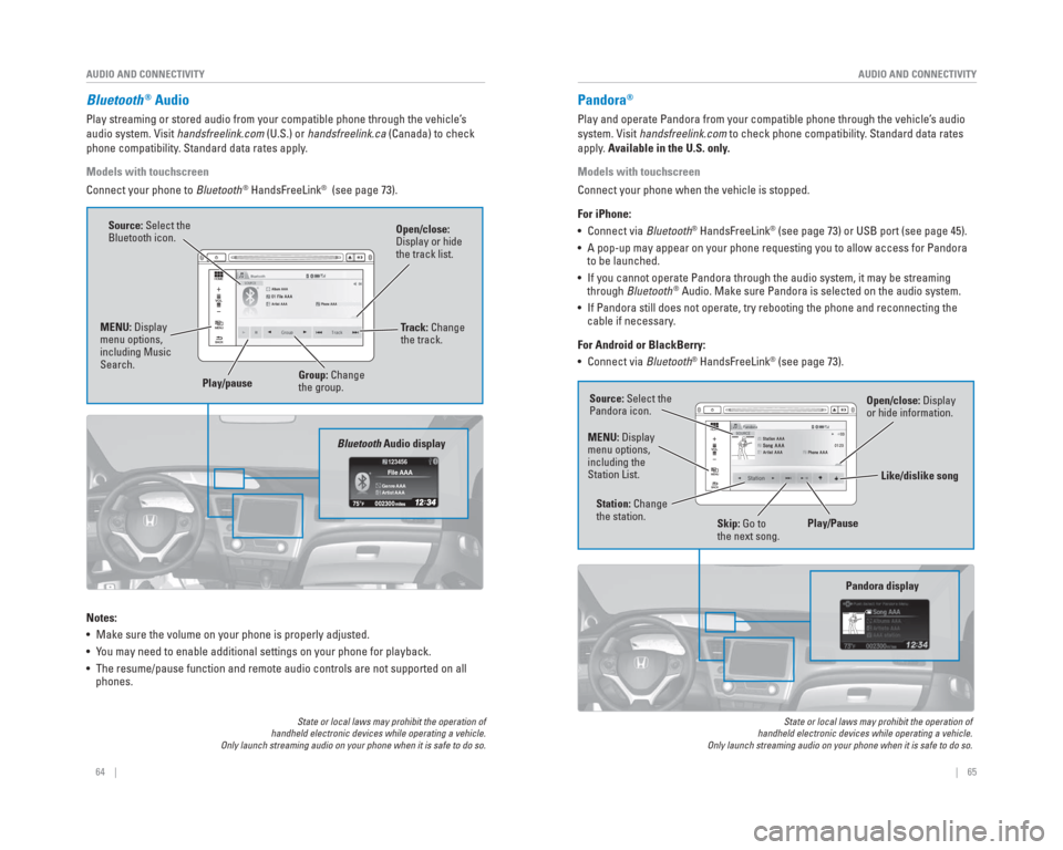 HONDA CIVIC 2015 9.G Quick Guide 64    ||    65
       AUDIO AND CONNECTIVITY
AUDIO AND CONNECTIVITY
  Bluetooth® Audio
Play streaming or stored audio from your compatible phone through the ve\
hicle’s 
audio system. Visit handsfr