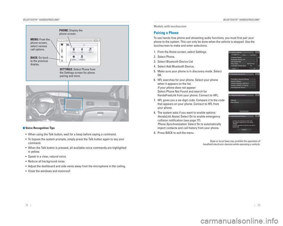 HONDA CIVIC 2015 9.G Quick Guide 72    ||    73
       BLUETOOTH
® HANDSFREELINK®BLUETOOTH® HANDSFREELINK®
   Voice Recognition Tips
•  When using the Talk button, wait for a beep before saying a command.
•  To bypass the sys