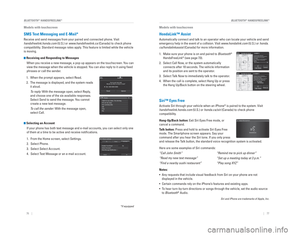HONDA CIVIC 2015 9.G Quick Guide 76    ||    77
       BLUETOOTH
® HANDSFREELINK®BLUETOOTH® HANDSFREELINK®
Models with touchscreen
  SMS   Text  Messaging  and    E-Mail*
Receive and send messages from your paired and connected p