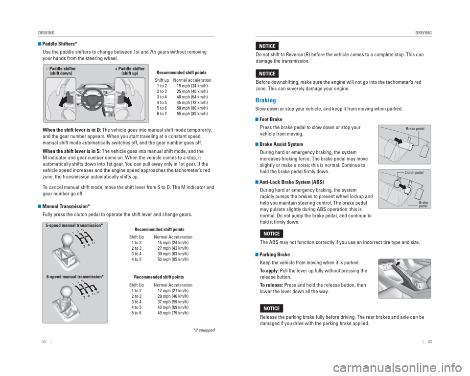 HONDA CIVIC 2015 9.G Quick Guide 92    ||    93
       DRIVING
DRIVING
    Paddle  Shifters*
Use the paddle shifters to change between 1st and 7th gears without remo\
ving 
your hands from the steering wheel.
When the shift lever is 