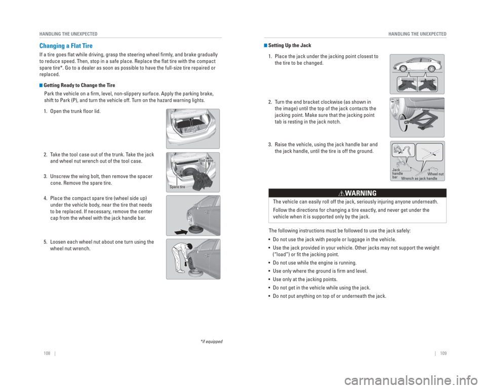 HONDA CIVIC 2015 9.G Quick Guide 108    ||    109
       HANDLING THE UNEXPECTED
HANDLING THE UNEXPECTED
*if equipped
 Changing a  Flat Tire
If a tire goes ﬂ at while driving, grasp the steering wheel ﬁ rmly, and brake gradually 