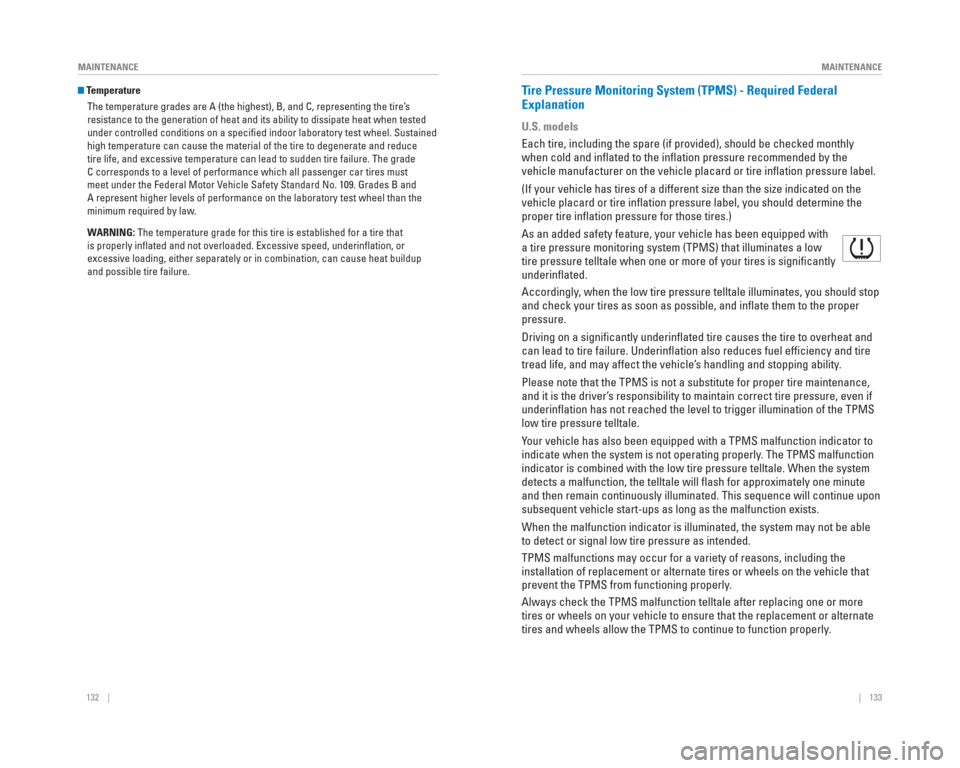 HONDA CIVIC 2015 9.G Quick Guide 132    ||    133
       MAINTENANCE
MAINTENANCE
 Temperature
The temperature grades are A (the highest), B, and C, representing the\
 tire’s 
resistance to the generation of heat and its ability to 