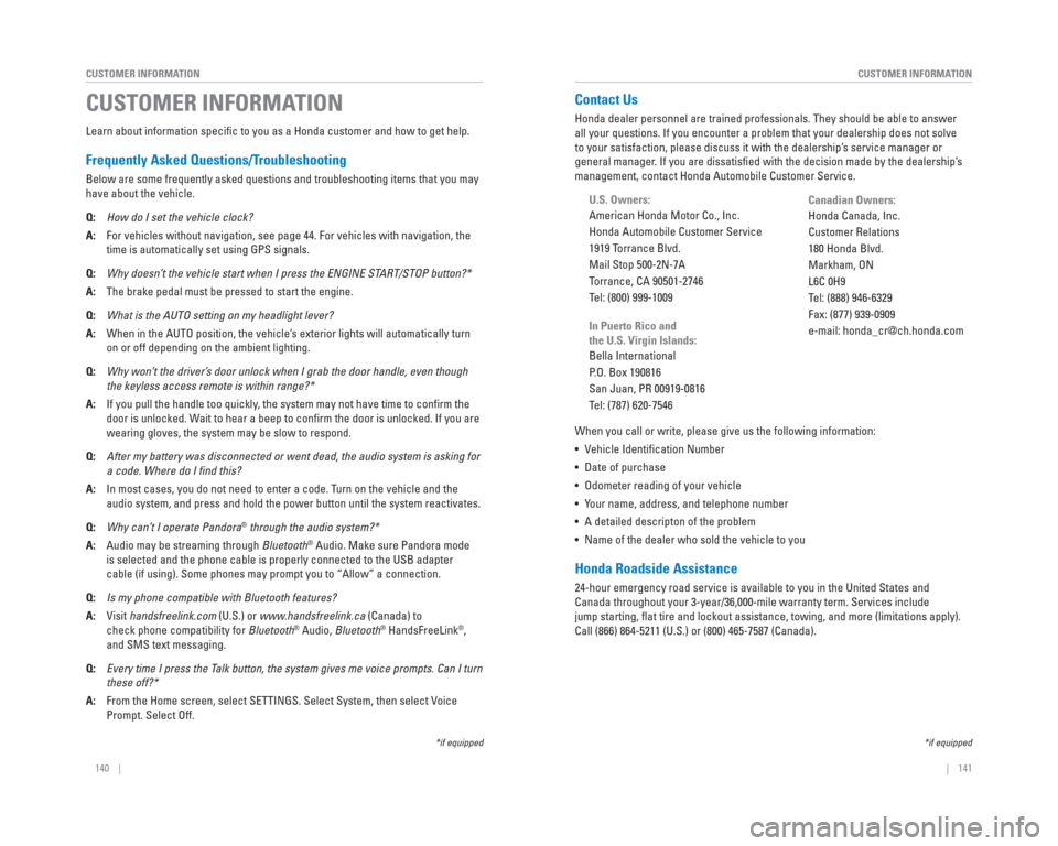 HONDA CIVIC 2015 9.G Quick Guide 140    ||    141
       CUSTOMER INFORMATION
CUSTOMER INFORMATION
Learn about information speciﬁ c to you as a Honda customer and how to get help.
 Frequently Asked Questions/ Troubleshooting
Below 