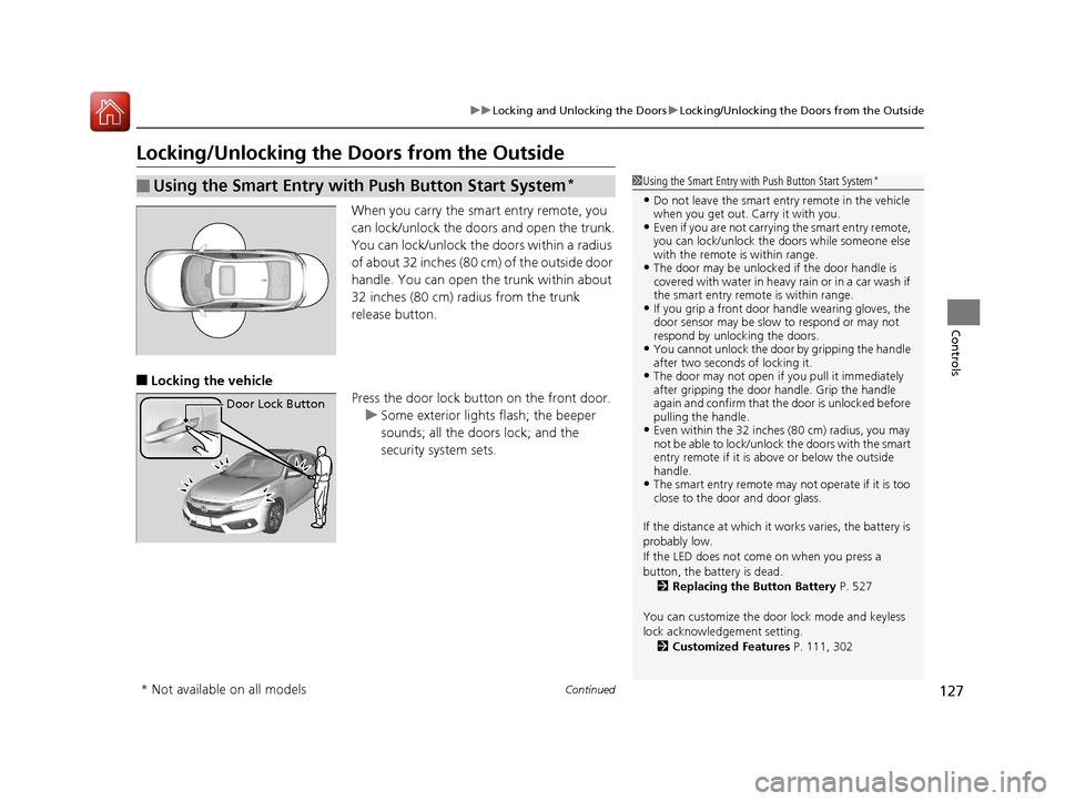 HONDA CIVIC 2016 10.G Owners Manual 127
uuLocking and Unlocking the Doors uLocking/Unlocking the Doors from the Outside
Continued
Controls
Locking/Unlocking the Doors from the Outside
When you carry the sm art entry remote, you
can loc HONDA CIVIC 2016 10.G Owners Manual 127
uuLocking and Unlocking the Doors uLocking/Unlocking the Doors from the Outside
Continued
Controls
Locking/Unlocking the Doors from the Outside
When you carry the sm art entry remote, you
can loc