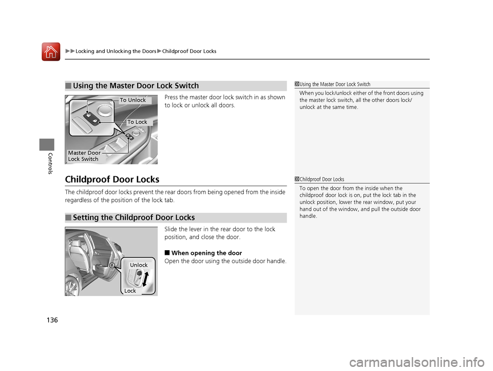HONDA CIVIC 2016 10.G Owners Manual uuLocking and Unlocking the Doors uChildproof Door Locks
136
Controls
Press the master door lock switch in as shown 
to lock or unlock all doors.
Childproof Door Locks
The childproof door locks preven