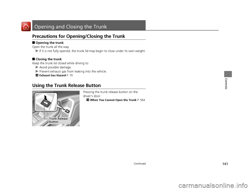 HONDA CIVIC 2016 10.G Owners Manual 141Continued
Controls
Opening and Closing the Trunk
Precautions for Opening/Closing the Trunk
■Opening the trunk
Open the trunk all the way. u If it is not fully opened, the trunk lid may begin to c HONDA CIVIC 2016 10.G Owners Manual 141Continued
Controls
Opening and Closing the Trunk
Precautions for Opening/Closing the Trunk
■Opening the trunk
Open the trunk all the way. u If it is not fully opened, the trunk lid may begin to c