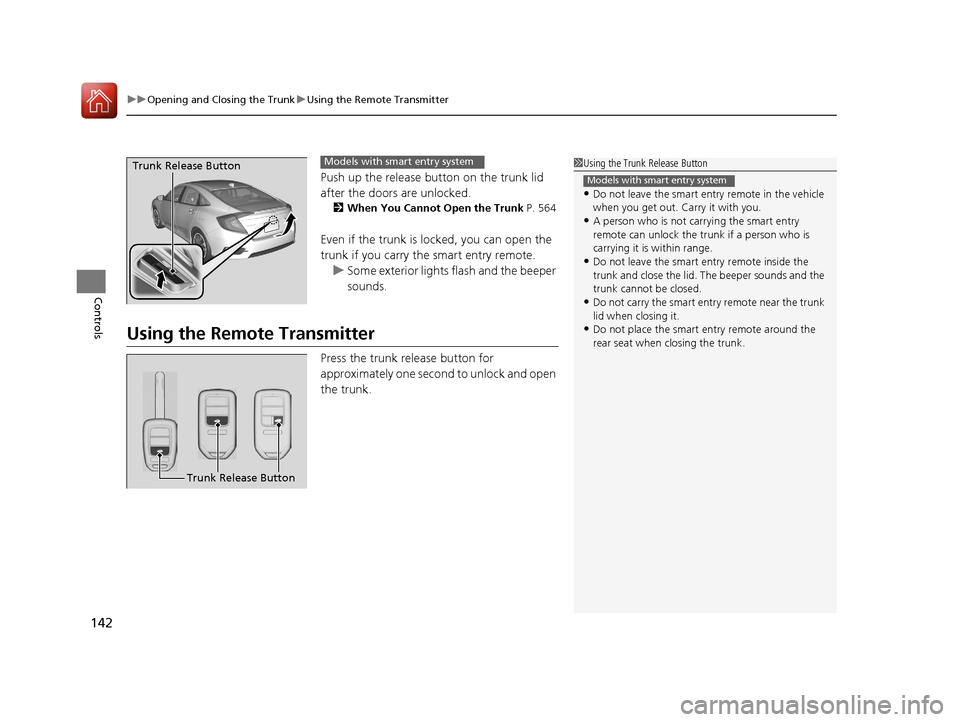 HONDA CIVIC 2016 10.G Owners Manual uuOpening and Closing the Trunk uUsing the Remote Transmitter
142
Controls
Push up the release button on the trunk lid
after the doors are unlocked.
2 When You Cannot Open the Trunk P. 564
Even if t HONDA CIVIC 2016 10.G Owners Manual uuOpening and Closing the Trunk uUsing the Remote Transmitter
142
Controls
Push up the release button on the trunk lid
after the doors are unlocked.
2 When You Cannot Open the Trunk P. 564
Even if t
