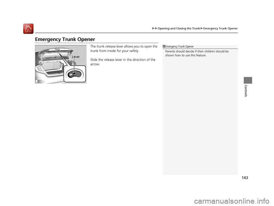 HONDA CIVIC 2016 10.G Owners Manual 143
uuOpening and Closing the Trunk uEmergency Trunk Opener
Controls
Emergency Trunk Opener
The trunk release lever allows you to open the
trunk from inside for your safety.
Slide the release lever i HONDA CIVIC 2016 10.G Owners Manual 143
uuOpening and Closing the Trunk uEmergency Trunk Opener
Controls
Emergency Trunk Opener
The trunk release lever allows you to open the
trunk from inside for your safety.
Slide the release lever i