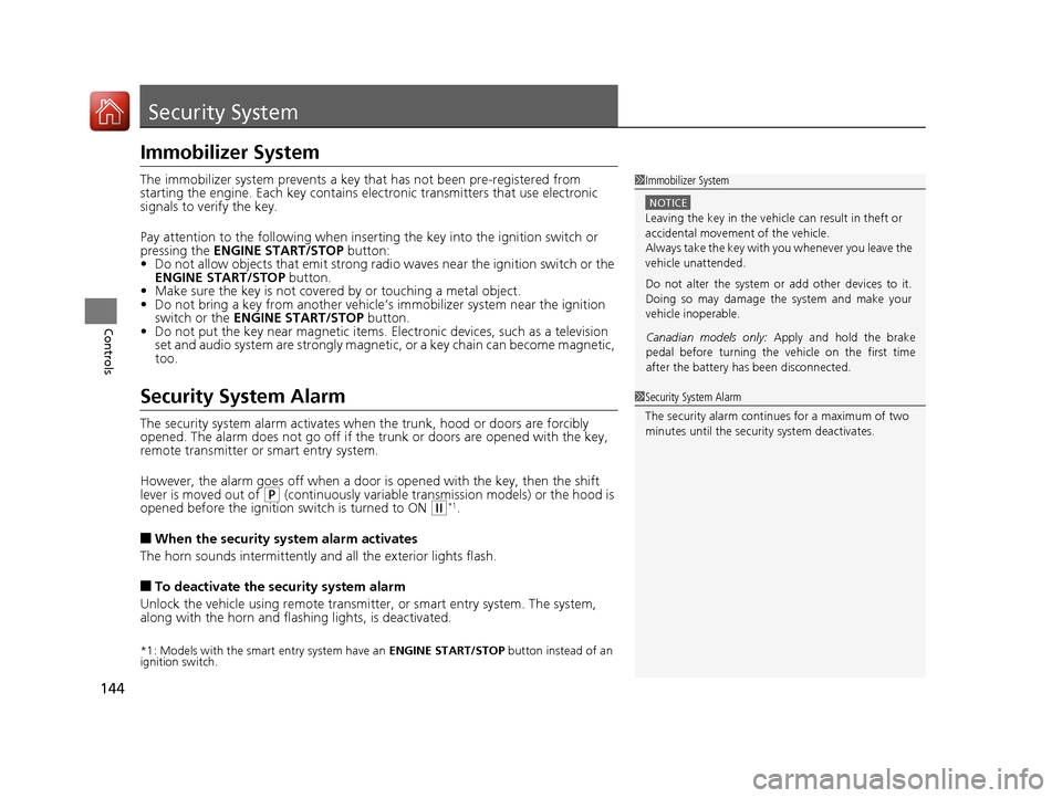 HONDA CIVIC 2016 10.G Owners Manual 144
Controls
Security System
Immobilizer System
The immobilizer system prevents a key that has not been pre-registered from
starting the engine. Each key contains el ectronic transmitters that use el HONDA CIVIC 2016 10.G Owners Manual 144
Controls
Security System
Immobilizer System
The immobilizer system prevents a key that has not been pre-registered from
starting the engine. Each key contains el ectronic transmitters that use el