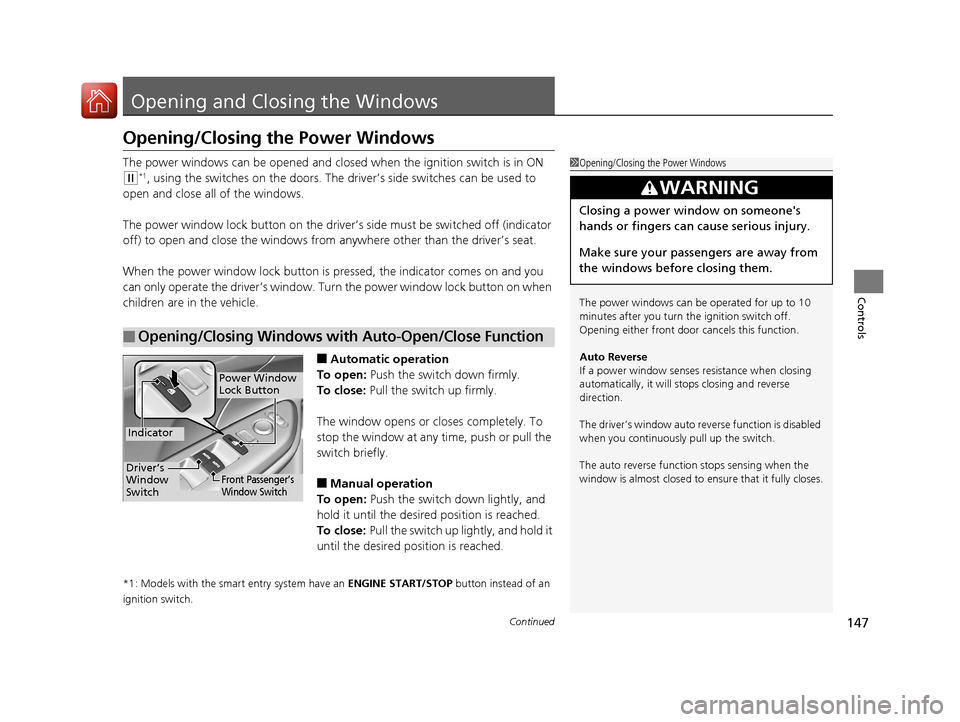 HONDA CIVIC 2016 10.G Owners Manual 147Continued
Controls
Opening and Closing the Windows
Opening/Closing the Power Windows
The power windows can be opened and clos ed when the ignition switch is in ON
(w*1, using the switches on the d HONDA CIVIC 2016 10.G Owners Manual 147Continued
Controls
Opening and Closing the Windows
Opening/Closing the Power Windows
The power windows can be opened and clos ed when the ignition switch is in ON
(w*1, using the switches on the d
