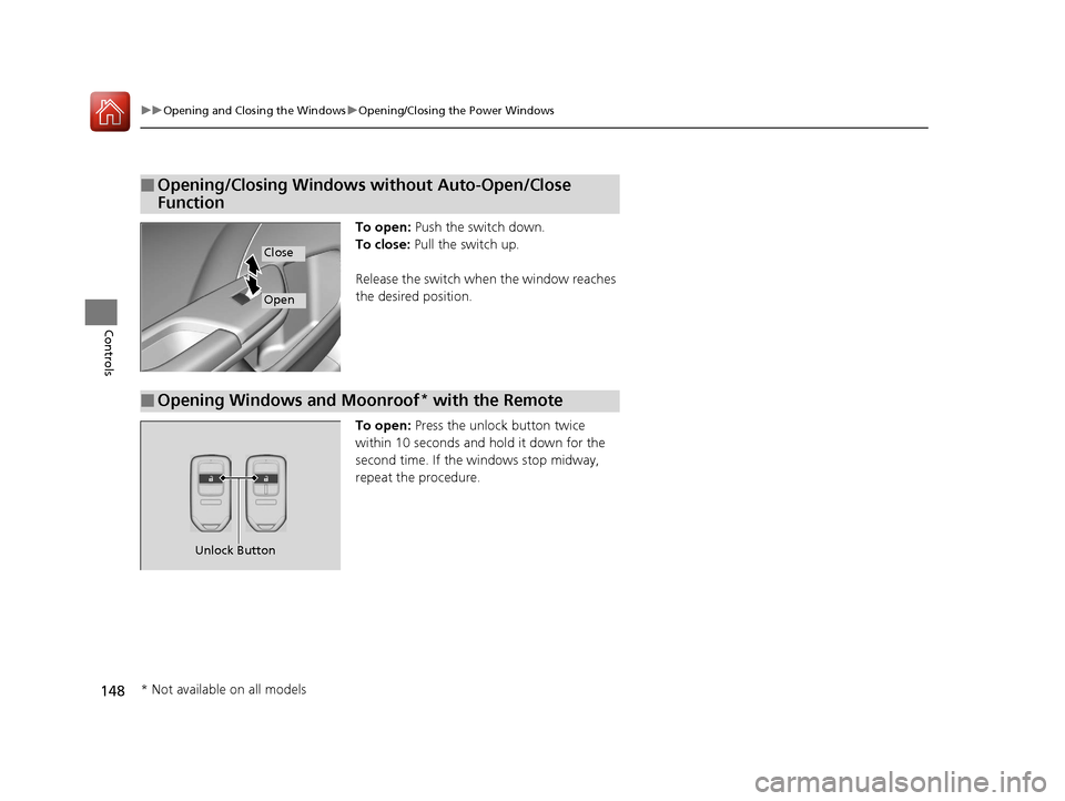 HONDA CIVIC 2016 10.G Owners Manual 148
uuOpening and Closing the Windows uOpening/Closing th e Power Windows
Controls
To open: Push the switch down.
To close: Pull the switch up.
Release the switch wh en the window reaches
the desire HONDA CIVIC 2016 10.G Owners Manual 148
uuOpening and Closing the Windows uOpening/Closing th e Power Windows
Controls
To open: Push the switch down.
To close: Pull the switch up.
Release the switch wh en the window reaches
the desire
