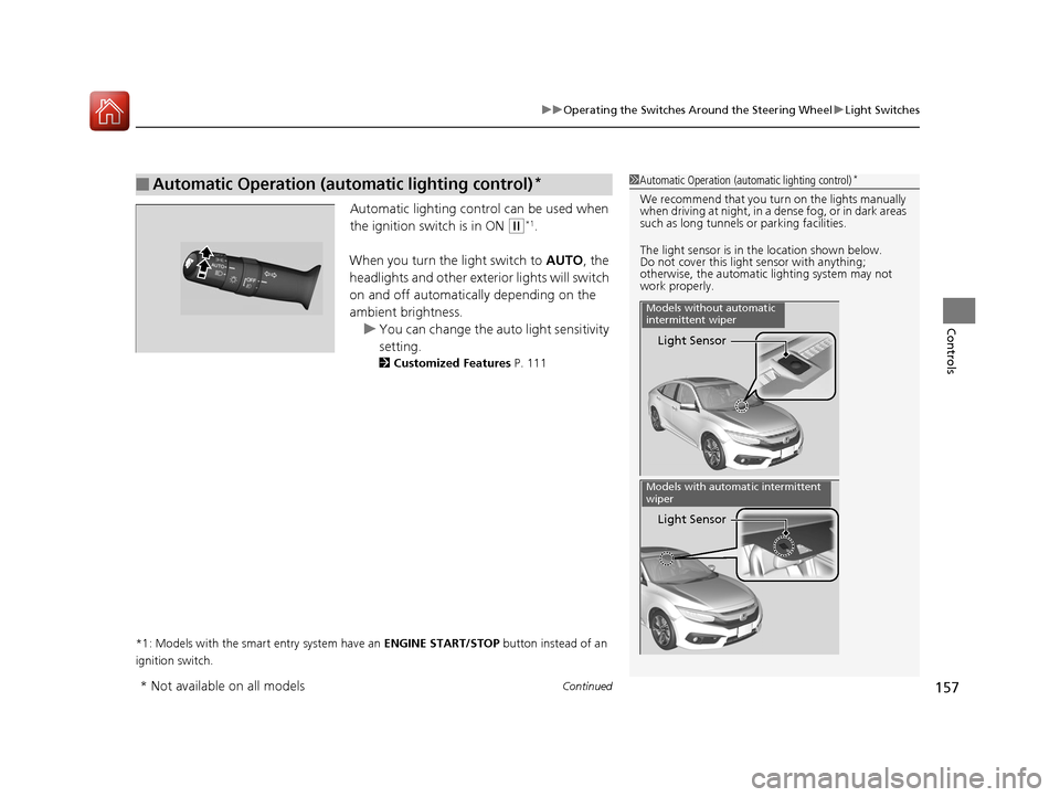 HONDA CIVIC 2016 10.G Owners Manual Continued157
uuOperating the Switches Around the Steering Wheel uLight Switches
Controls
Automatic lighting control can be used when
the ignition switch is in ON
(w*1.
When you turn the light switc HONDA CIVIC 2016 10.G Owners Manual Continued157
uuOperating the Switches Around the Steering Wheel uLight Switches
Controls
Automatic lighting control can be used when
the ignition switch is in ON
(w*1.
When you turn the light switc