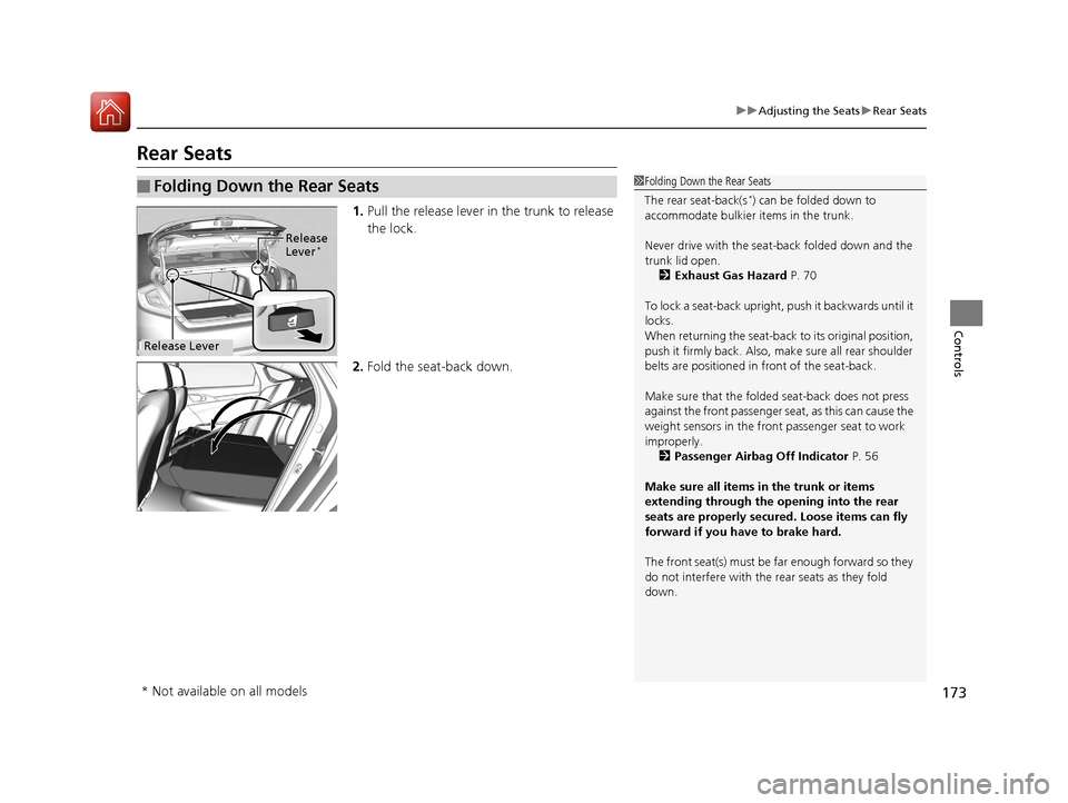 HONDA CIVIC 2016 10.G User Guide 173
uuAdjusting the Seats uRear Seats
Controls
Rear Seats
1. Pull the release lever in the trunk to release 
the lock.
2. Fold the seat-back down.
■Folding Down the Rear Seats1Folding Down the Rear 