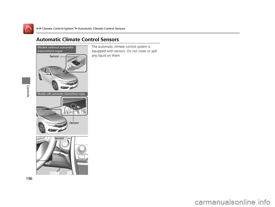 HONDA CIVIC 2016 10.G Owners Manual 196
uuClimate Control System*uAutomatic Climate Control Sensors
Controls
Automatic Climate Control Sensors
The automatic climate control system is
equipped with sensors. Do not cover or spill
any li HONDA CIVIC 2016 10.G Owners Manual 196
uuClimate Control System*uAutomatic Climate Control Sensors
Controls
Automatic Climate Control Sensors
The automatic climate control system is
equipped with sensors. Do not cover or spill
any li