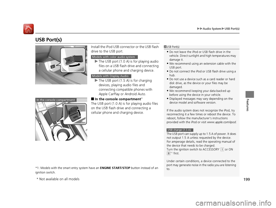 HONDA CIVIC 2016 10.G Owners Manual 199
uuAudio System uUSB Port(s)
Features
USB Port(s)
Install the iPod USB connector or the USB flash 
drive to the USB port.
u The USB port (1.0 A) is for playing audio 
files on a USB flash drive and