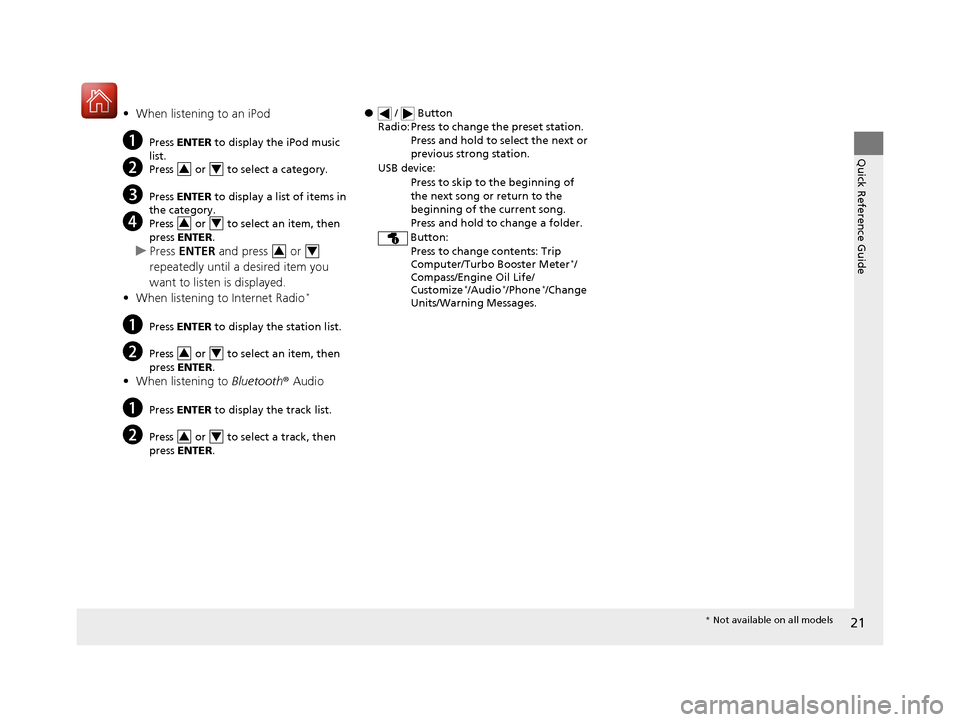 HONDA CIVIC 2016 10.G Owners Manual 21
Quick Reference Guide
•When listening to an iPod
aPress ENTER to display the iPod music
list.
bPress or to select a category.
cPress ENTER to display a list of items in
the category.
dP HONDA CIVIC 2016 10.G Owners Manual 21
Quick Reference Guide
•When listening to an iPod
aPress ENTER to display the iPod music
list.
bPress or to select a category.
cPress ENTER to display a list of items in
the category.
dP