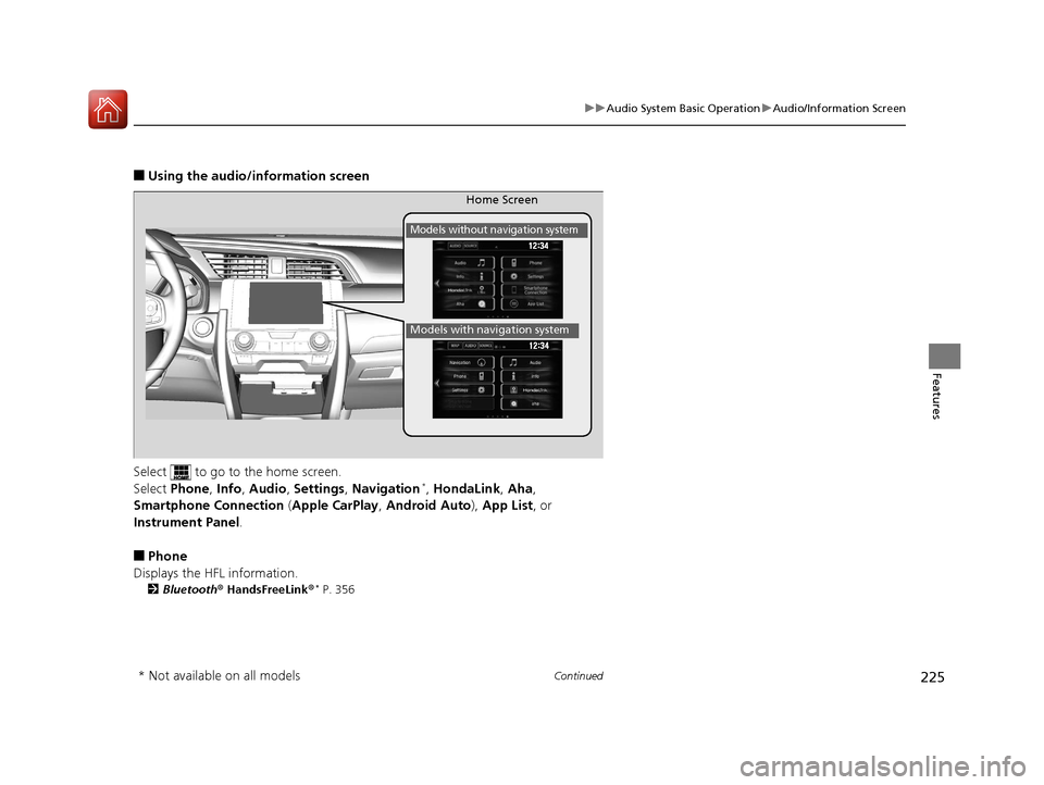 HONDA CIVIC 2016 10.G Owners Manual 225
uuAudio System Basic Operation uAudio/Information Screen
Continued
Features
■Using the audio/in formation screen
Select   to go to the home screen.
Select  Phone , Info , Audio , Settings , Navi