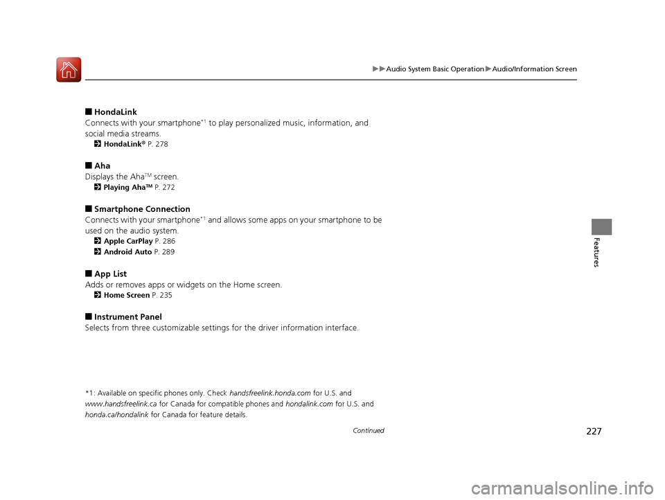 HONDA CIVIC 2016 10.G Owners Manual 227
uuAudio System Basic Operation uAudio/Information Screen
Continued
Features
■HondaLink
Connects with your smartphone*1 to play personalized music, information, and 
social media streams.
2 Honda