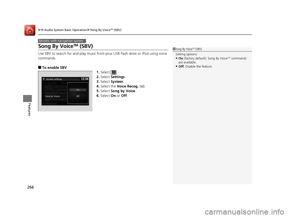 HONDA CIVIC 2016 10.G Owners Manual 266
uuAudio System Basic Operation uSong By VoiceTM (SBV)
Features
Song By VoiceTM (SBV)
Use SBV to search for and play music from your USB flash drive or iPod using voice
commands.
■To enable SBV
HONDA CIVIC 2016 10.G Owners Manual 266
uuAudio System Basic Operation uSong By VoiceTM (SBV)
Features
Song By VoiceTM (SBV)
Use SBV to search for and play music from your USB flash drive or iPod using voice
commands.
■To enable SBV