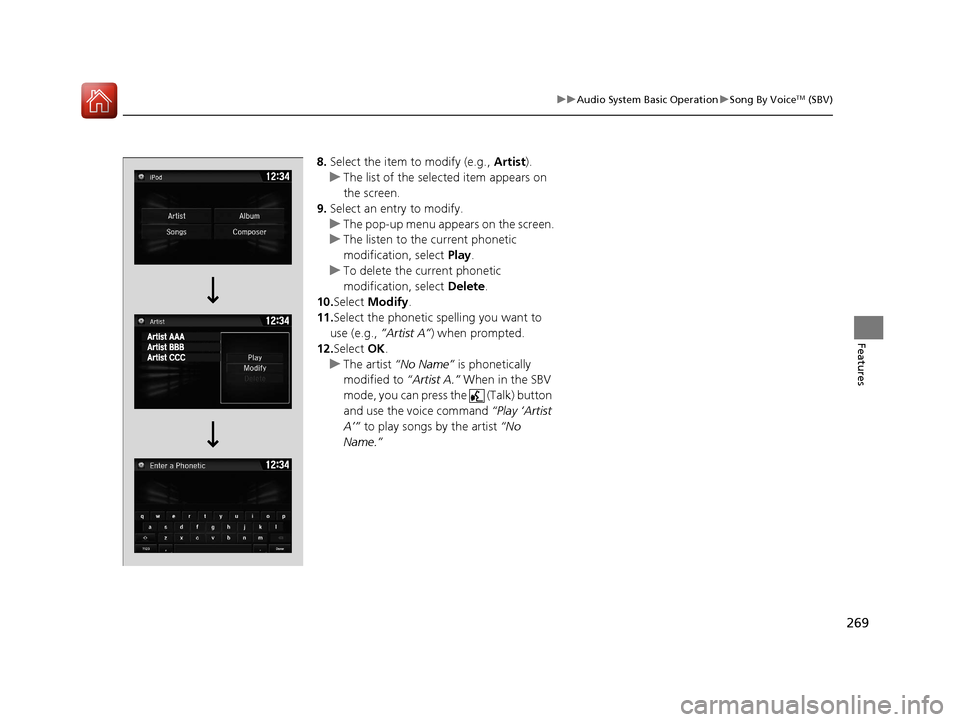 HONDA CIVIC 2016 10.G Owners Manual 269
uuAudio System Basic Operation uSong By VoiceTM (SBV)
Features
8. Select the item to modify (e.g., Artist).
u The list of the selected item appears on
the screen.
9. Select an entry to modify.
u HONDA CIVIC 2016 10.G Owners Manual 269
uuAudio System Basic Operation uSong By VoiceTM (SBV)
Features
8. Select the item to modify (e.g., Artist).
u The list of the selected item appears on
the screen.
9. Select an entry to modify.
u