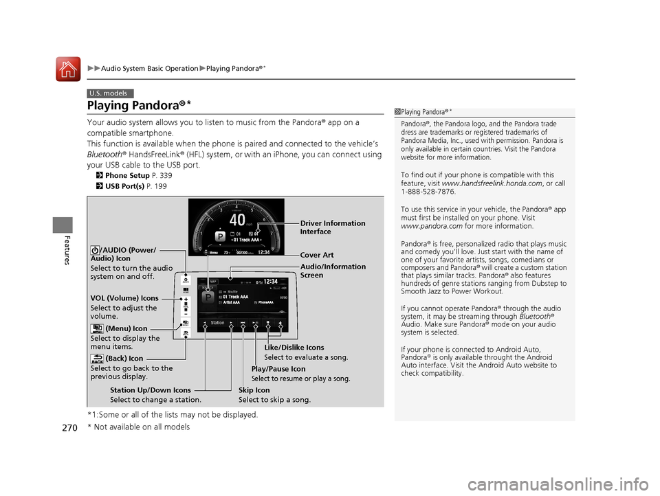HONDA CIVIC 2016 10.G Owners Manual 270
uuAudio System Basic Operation uPlaying Pandora ®*
Features
Playing Pandora ®*
Your audio system allows you to listen to music from the Pandora ® app on a
compatible smartphone.
This function HONDA CIVIC 2016 10.G Owners Manual 270
uuAudio System Basic Operation uPlaying Pandora ®*
Features
Playing Pandora ®*
Your audio system allows you to listen to music from the Pandora ® app on a
compatible smartphone.
This function