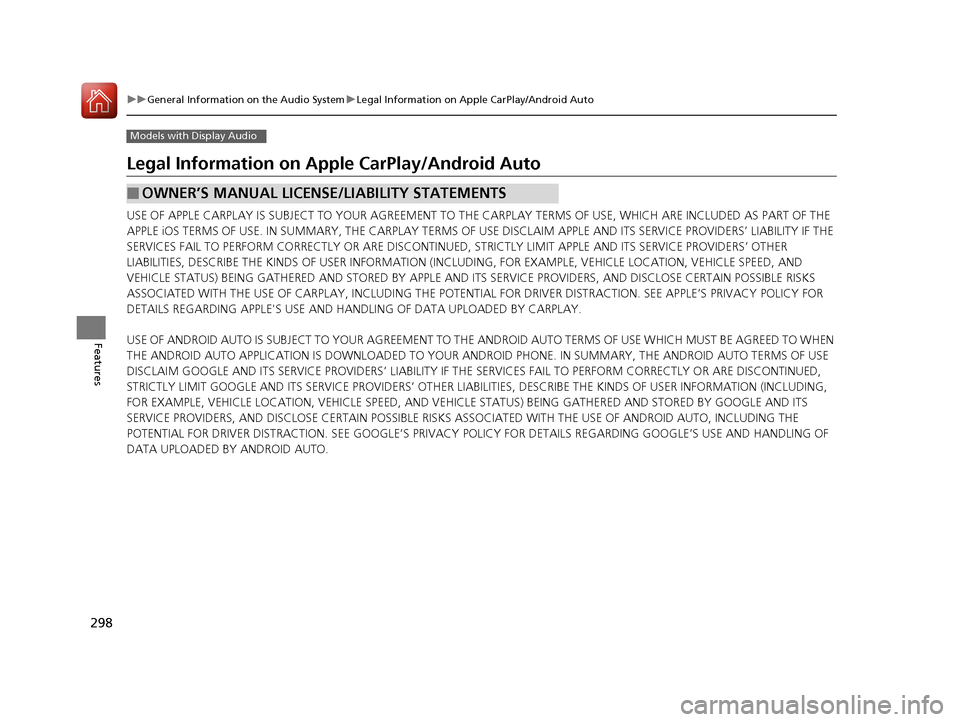 HONDA CIVIC 2016 10.G Owners Manual 298
uuGeneral Information on the Audio System uLegal Information on Apple CarPlay/Android Auto
Features
Models with Display Audio
Legal Information on Ap ple CarPlay/Android Auto
USE OF APPLE CARPLAY HONDA CIVIC 2016 10.G Owners Manual 298
uuGeneral Information on the Audio System uLegal Information on Apple CarPlay/Android Auto
Features
Models with Display Audio
Legal Information on Ap ple CarPlay/Android Auto
USE OF APPLE CARPLAY