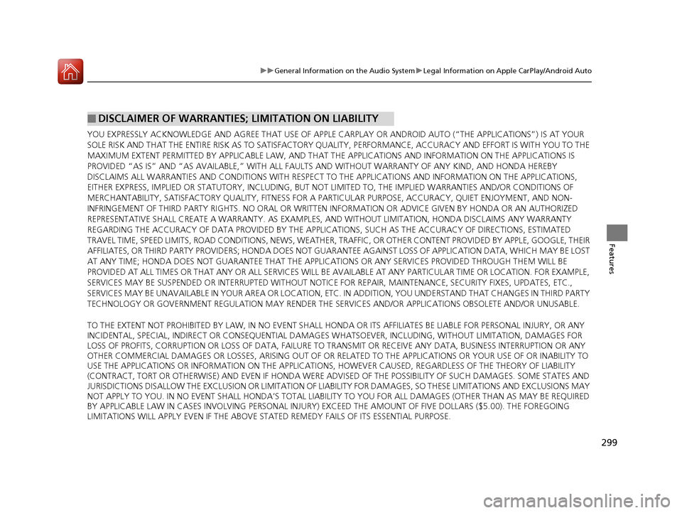 HONDA CIVIC 2016 10.G Owners Manual 299
uuGeneral Information on the Audio System uLegal Information on Apple CarPlay/Android Auto
Features
YOU EXPRESSLY ACKNOWLEDGE AND AGREE THAT USE OF APPLE CARPLAY OR ANDROID AUTO (“THE APPLICATI HONDA CIVIC 2016 10.G Owners Manual 299
uuGeneral Information on the Audio System uLegal Information on Apple CarPlay/Android Auto
Features
YOU EXPRESSLY ACKNOWLEDGE AND AGREE THAT USE OF APPLE CARPLAY OR ANDROID AUTO (“THE APPLICATI