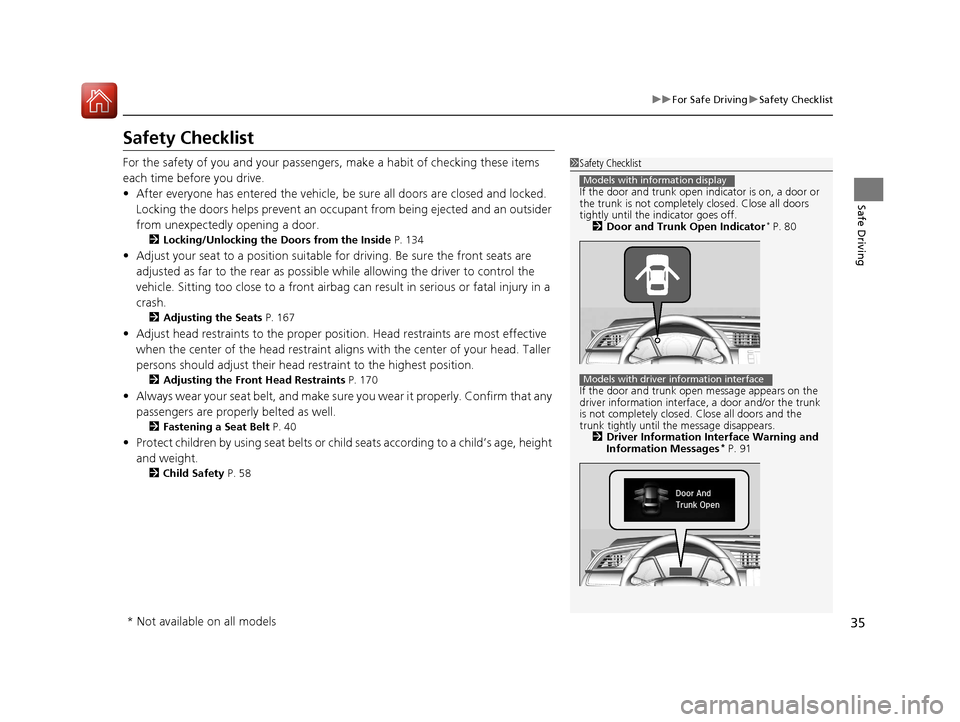 HONDA CIVIC 2016 10.G Owners Manual 35
uuFor Safe Driving uSafety Checklist
Safe Driving
Safety Checklist
For the safety of you and your passengers, make a habit of checking these items 
each time before you drive.
• After everyone ha