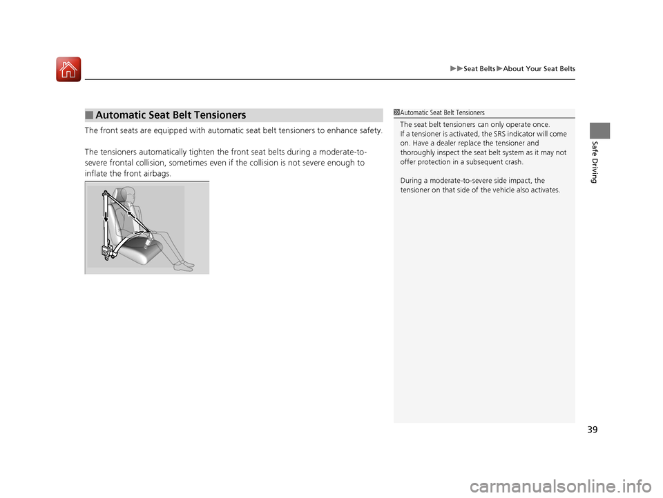HONDA CIVIC 2016 10.G Owners Guide 39
uuSeat Belts uAbout Your Seat Belts
Safe DrivingThe front seats are equipped with automatic seat belt tensioners to enhance safety.
The tensioners automatically tighten the front seat belts durin HONDA CIVIC 2016 10.G Owners Guide 39
uuSeat Belts uAbout Your Seat Belts
Safe DrivingThe front seats are equipped with automatic seat belt tensioners to enhance safety.
The tensioners automatically tighten the front seat belts durin