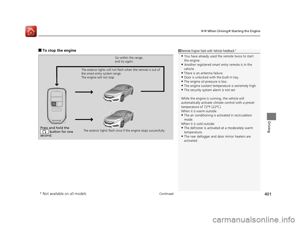 HONDA CIVIC 2016 10.G Owners Manual Continued401
uuWhen Driving uStarting the Engine
Driving
■To stop the engine1Remote Engine Start with Vehicle Feedback*
•You have already used the remote twice to start 
the engine.
•Another reg