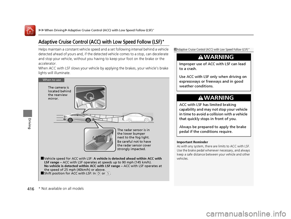 HONDA CIVIC 2016 10.G Owners Manual 416
uuWhen Driving uAdaptive Cruise Control (ACC) with Low Speed Follow (LSF)*
Driving
Adaptive Cruise Control (ACC) with Low Speed Follow (LSF)*
Helps maintain a constant vehicle speed an d a set fol HONDA CIVIC 2016 10.G Owners Manual 416
uuWhen Driving uAdaptive Cruise Control (ACC) with Low Speed Follow (LSF)*
Driving
Adaptive Cruise Control (ACC) with Low Speed Follow (LSF)*
Helps maintain a constant vehicle speed an d a set fol