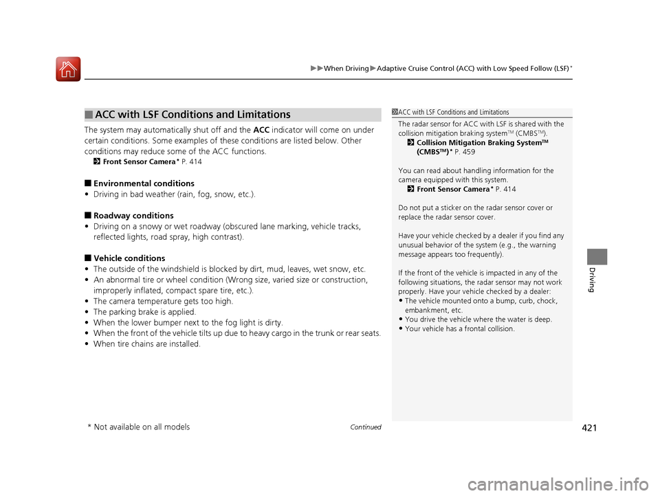HONDA CIVIC 2016 10.G Owners Manual Continued421
uuWhen Driving uAdaptive Cruise Control (ACC) with Low Speed Follow (LSF)*
Driving
The system may automatically shut off and the ACC indicator will come on under
certain conditions. Som HONDA CIVIC 2016 10.G Owners Manual Continued421
uuWhen Driving uAdaptive Cruise Control (ACC) with Low Speed Follow (LSF)*
Driving
The system may automatically shut off and the ACC indicator will come on under
certain conditions. Som