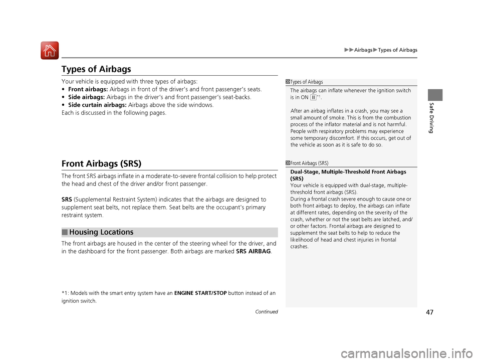HONDA CIVIC 2016 10.G Service Manual 47
uuAirbags uTypes of Airbags
Continued
Safe Driving
Types of Airbags
Your vehicle is equipped wi th three types of airbags:
• Front airbags: Airbags in front of the driver’s and front passenger HONDA CIVIC 2016 10.G Service Manual 47
uuAirbags uTypes of Airbags
Continued
Safe Driving
Types of Airbags
Your vehicle is equipped wi th three types of airbags:
• Front airbags: Airbags in front of the driver’s and front passenger