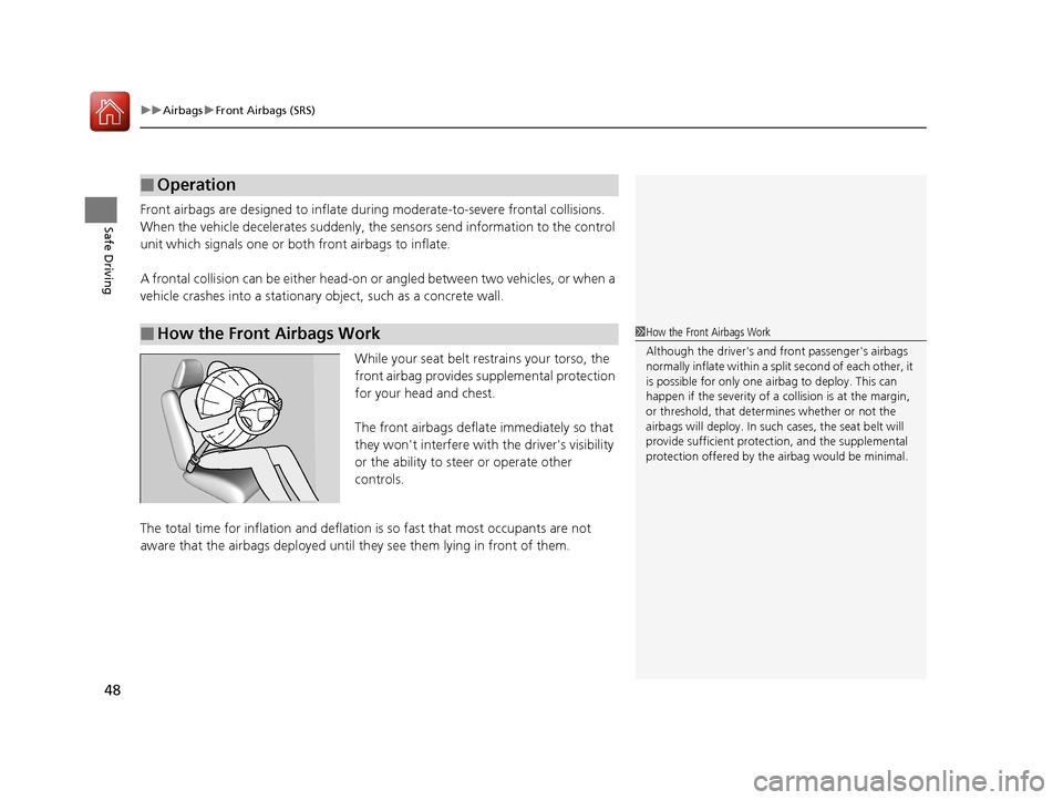 HONDA CIVIC 2016 10.G Service Manual uuAirbags uFront Airbags (SRS)
48
Safe DrivingFront airbags are designed to inflate du ring moderate-to-severe frontal collisions. 
When the vehicle decelerates suddenly, the  sensors send information