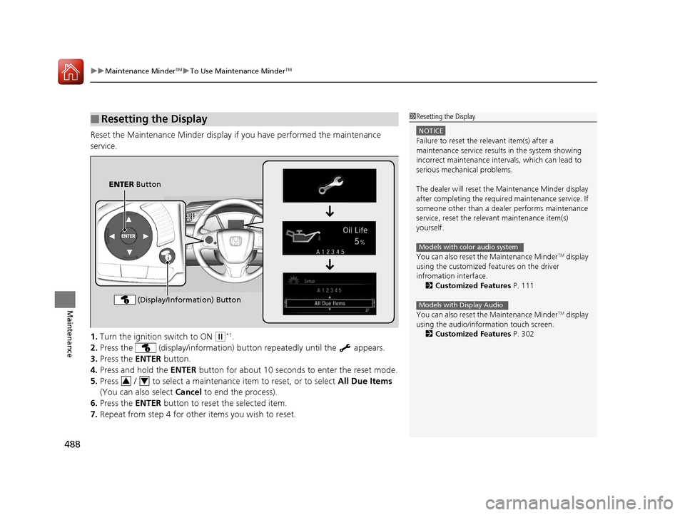 HONDA CIVIC 2016 10.G Owners Manual uuMaintenance MinderTMuTo Use Maintenance MinderTM
488
Maintenance
Reset the Maintenance Minder display if you have performed the maintenance
service.
1. Turn the ignition switch to ON
(w*1.
2. Pre HONDA CIVIC 2016 10.G Owners Manual uuMaintenance MinderTMuTo Use Maintenance MinderTM
488
Maintenance
Reset the Maintenance Minder display if you have performed the maintenance
service.
1. Turn the ignition switch to ON
(w*1.
2. Pre