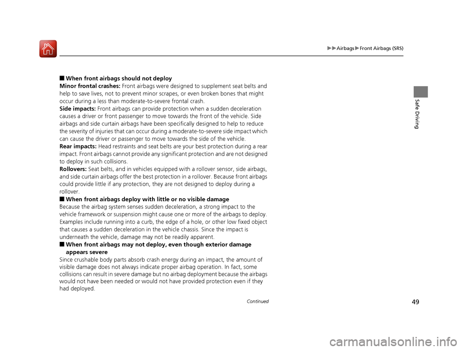 HONDA CIVIC 2016 10.G Service Manual 49
uuAirbags uFront Airbags (SRS)
Continued
Safe Driving
■When front airbags should not deploy
Minor frontal crashes: Front airbags were designed to supplement seat belts and
help to save lives, n HONDA CIVIC 2016 10.G Service Manual 49
uuAirbags uFront Airbags (SRS)
Continued
Safe Driving
■When front airbags should not deploy
Minor frontal crashes: Front airbags were designed to supplement seat belts and
help to save lives, n