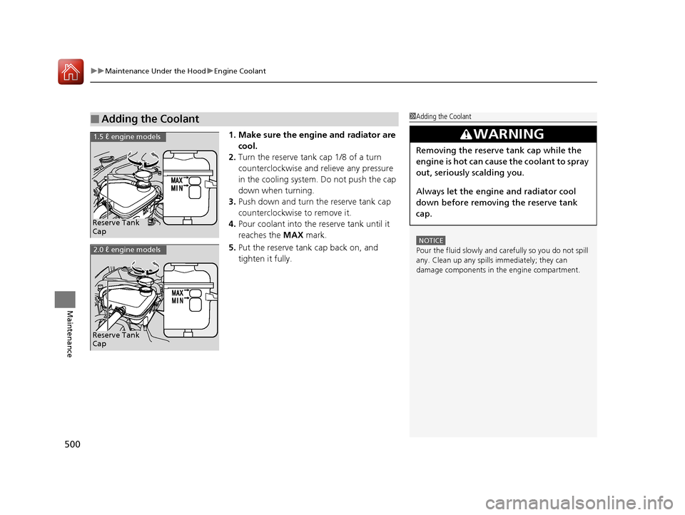 HONDA CIVIC 2016 10.G Owners Manual uuMaintenance Under the Hood uEngine Coolant
500
Maintenance
1. Make sure the engine and radiator are
cool.
2. Turn the reserve tank cap 1/8 of a turn
counterclockwise and relieve any pressure
in HONDA CIVIC 2016 10.G Owners Manual uuMaintenance Under the Hood uEngine Coolant
500
Maintenance
1. Make sure the engine and radiator are
cool.
2. Turn the reserve tank cap 1/8 of a turn
counterclockwise and relieve any pressure
in